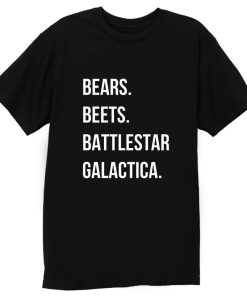 Bears Beets Battlestar Galactica T Shirt