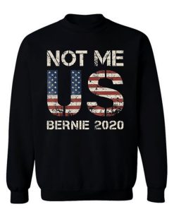 Bernie 2020 Not Me US Bernie Sanders Sweatshirt