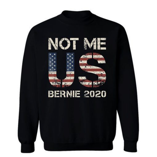 Bernie 2020 Not Me US Bernie Sanders Sweatshirt