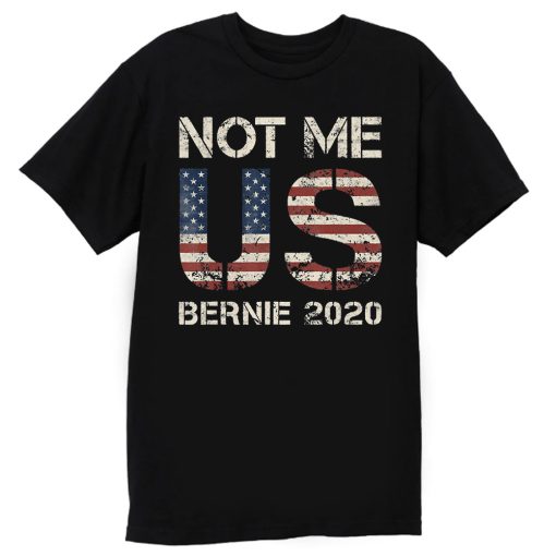 Bernie 2020 Not Me US Bernie Sanders T Shirt