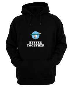 Better Together Dentists Quotes Hoodie