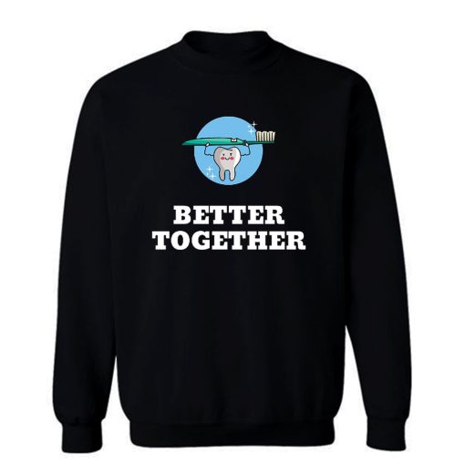 Better Together Dentists Quotes Sweatshirt