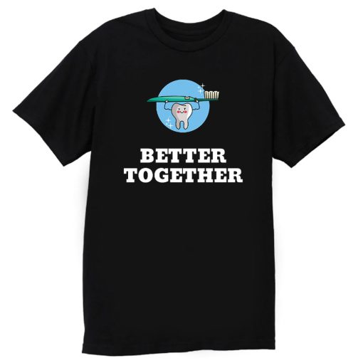 Better Together Dentists Quotes T Shirt