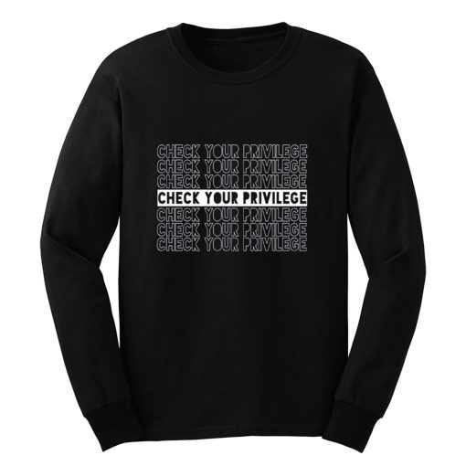 Check Your Privilege Long Sleeve
