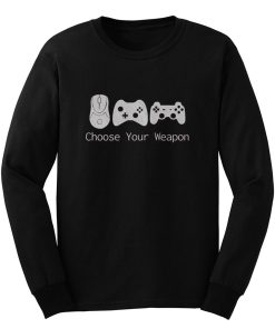 Choose Your Weapont Gaming Long Sleeve