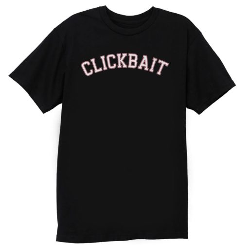 Clickbait T Shirt