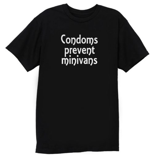 Condoms Prevent Minivans Safe Sex T Shirt