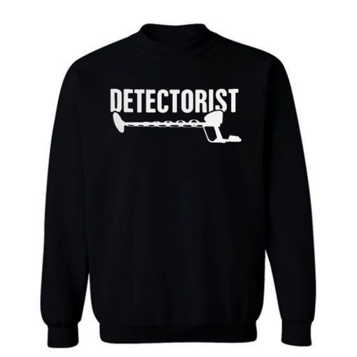 Detectorist Metal Detector Metal Detecting Sweatshirt