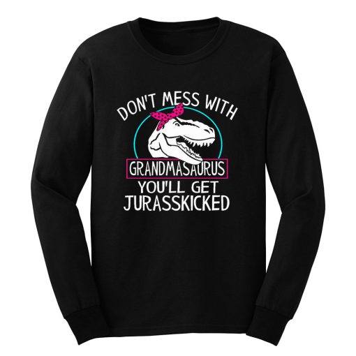 Dont Mess With Grandmasaurus Long Sleeve