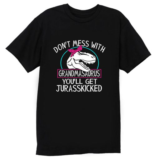 Dont Mess With Grandmasaurus Youll Get Jurasskicked T Shirt