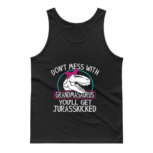 Dont Mess With Grandmasaurus Youll Get Jurasskicked Tank Top