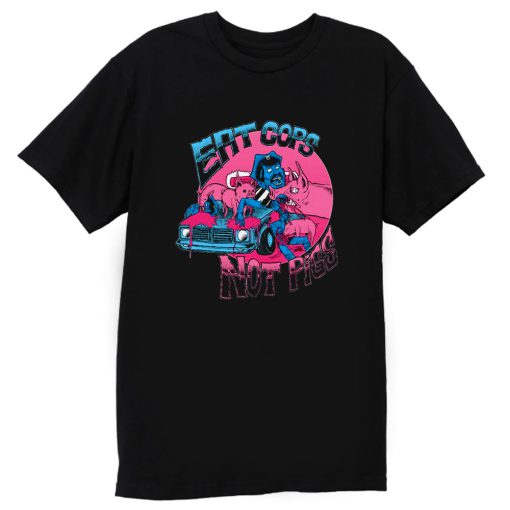 Eat Cops Not Pigs T Shirt