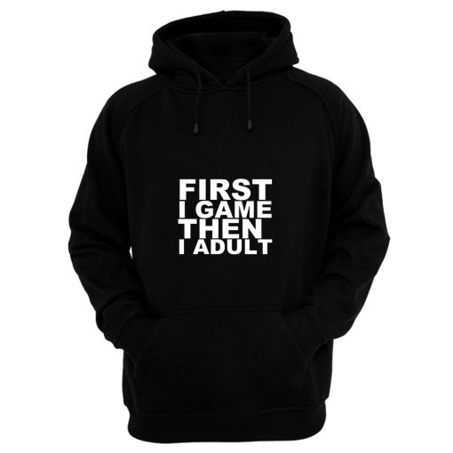 First I game then I Adult Hoodie