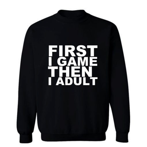 First I game then I Adult Sweatshirt