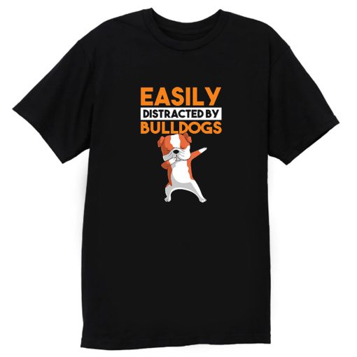 Funny Bulldog Easily Distracted By Bulldogs T Shirt