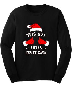 Funny Xmas This Guy Loves Fruit Cake T Shirt Long Sleeve