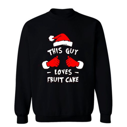 Funny Xmas This Guy Loves Fruit Cake T Shirt Sweatshirt