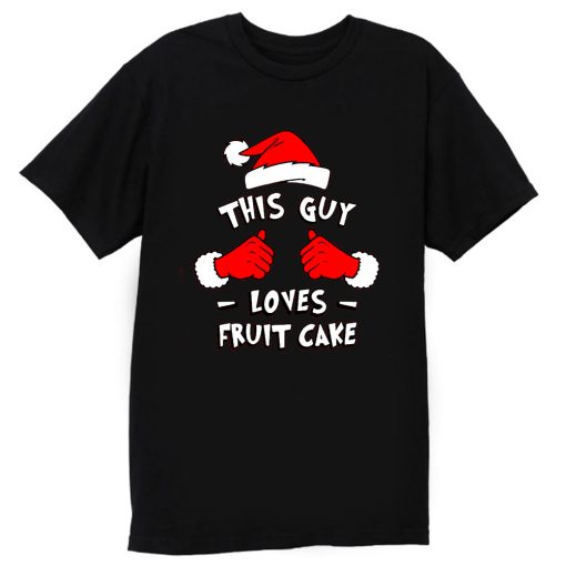 Funny Xmas This Guy Loves Fruit Cake T Shirt T Shirt