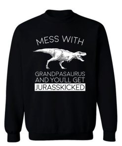 Grandpasaurust Get Jurasskicked Sweatshirt