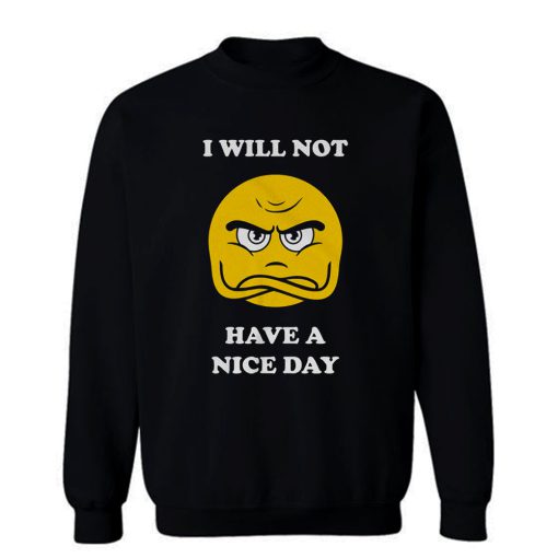 Grumpy Emoji I Will Not Have A Nice Day Sweatshirt
