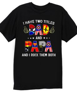 I Have Two Titles DAD And PAPA And I Rock Them Both T Shirt
