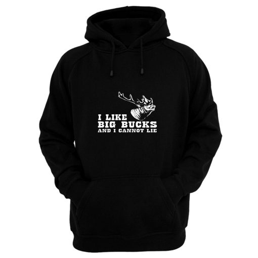 I Like Big Bucks And I Cannot Lie Hunting Funny Hoodie