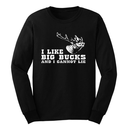 I Like Big Bucks And I Cannot Lie Hunting Funny Long Sleeve