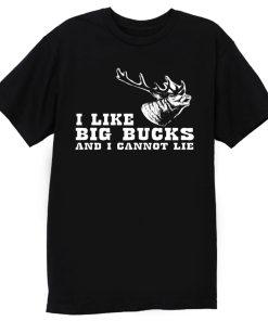I Like Big Bucks And I Cannot Lie Hunting Funny T Shirt