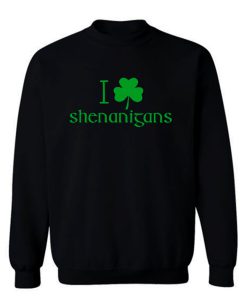 I Love Shenanigans Shamrock Clover Irish Sweatshirt