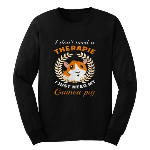 I dont need a therapie i just need my guinea pig Long Sleeve