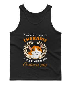 I dont need a therapie i just need my guinea pig Tank Top