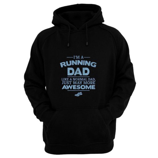 Im A Running Dad Like A Normal Dad Just Way More Awesome Hoodie