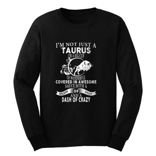 Im Not Just Taurus Im Big Cup Long Sleeve