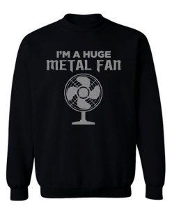 Im a Huge Metal Fan Sweatshirt