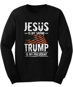 Jesus Is My Savior Trump Is My President Long Sleeve