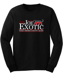 Joe Exotic for President Make America Exotic Again Tiger King Long Sleeve