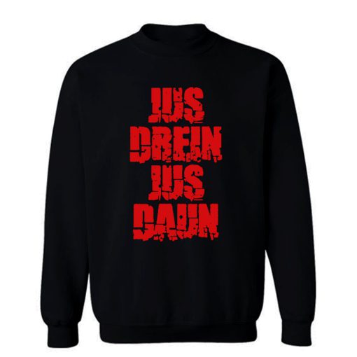 Jus Drein Jus Daun Blood Must Have Blood Sweatshirt
