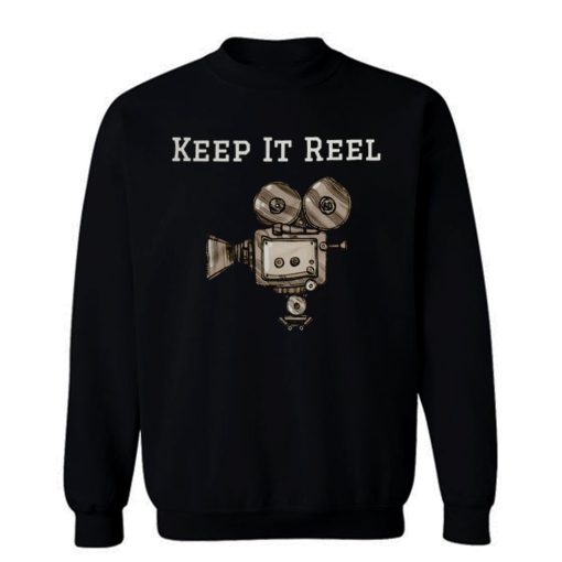 Keep It Reel Filmmakers and Directors Sweatshirt