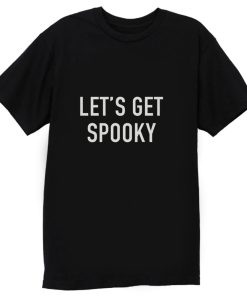 Lets Get Spooky T Shirt
