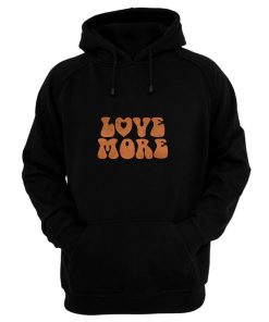 Love More Peace and love Hoodie