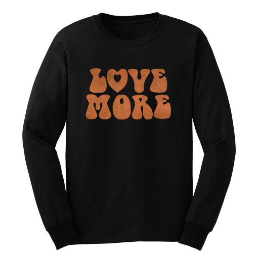 Love More Peace and love Long Sleeve