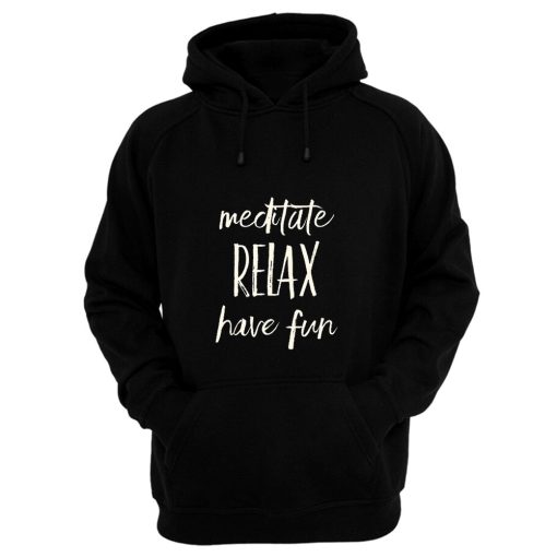 Meditated Relax And Have Fun Hoodie