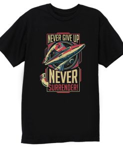 Never Give Up Never Surrender T Shirt