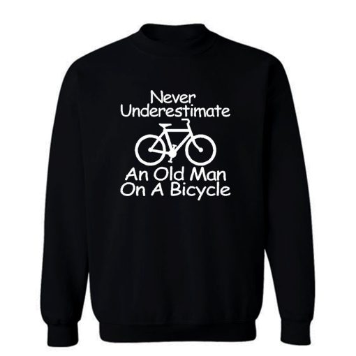 Never Underestimate An Old Man On A Bicycle Sweatshirt
