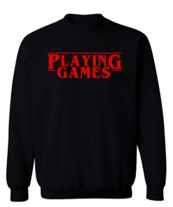 Playing Games Stranger Things Sweatshirt