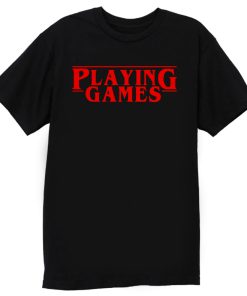 Playing Games Stranger Things T Shirt