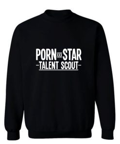 Porn Star Talent Scout Sweatshirt