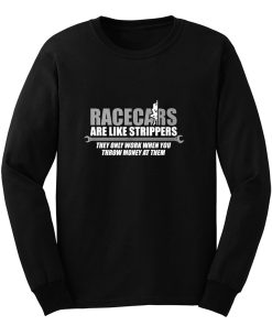 Racecars Are Like Strippers Long Sleeve