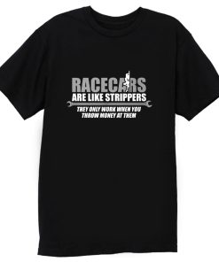 Racecars Are Like Strippers T Shirt