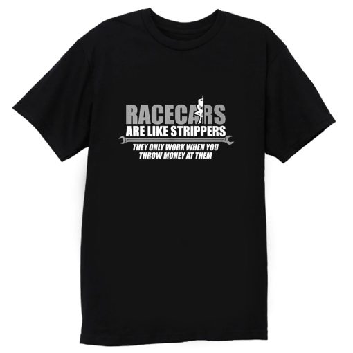 Racecars Are Like Strippers T Shirt